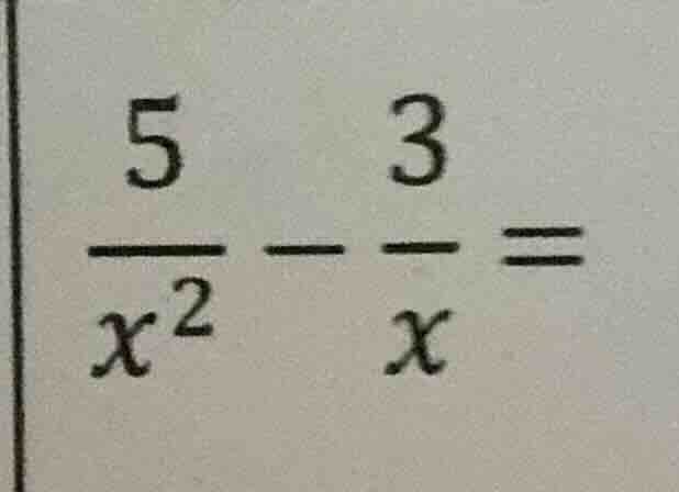 (\frac{5}{x^2} - \frac{3}{x} =)