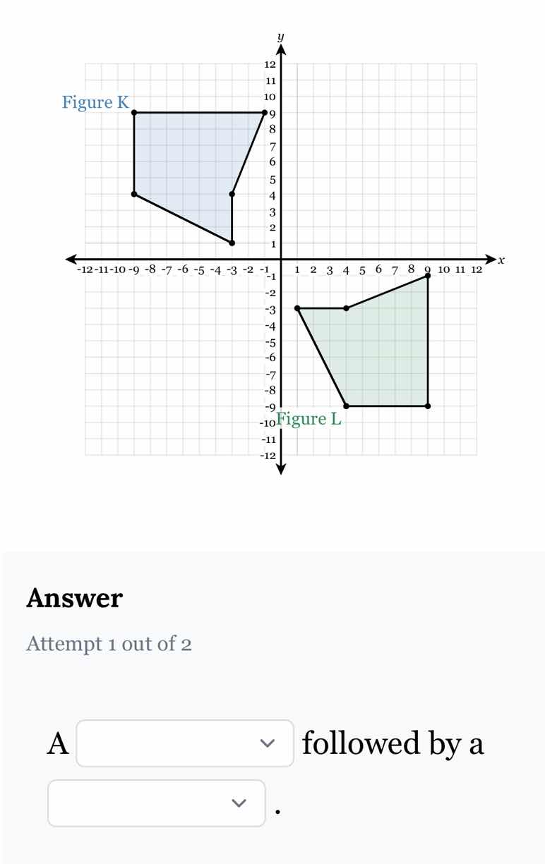 figure k and figure l are shown on the coordinate plane. answer attempt…