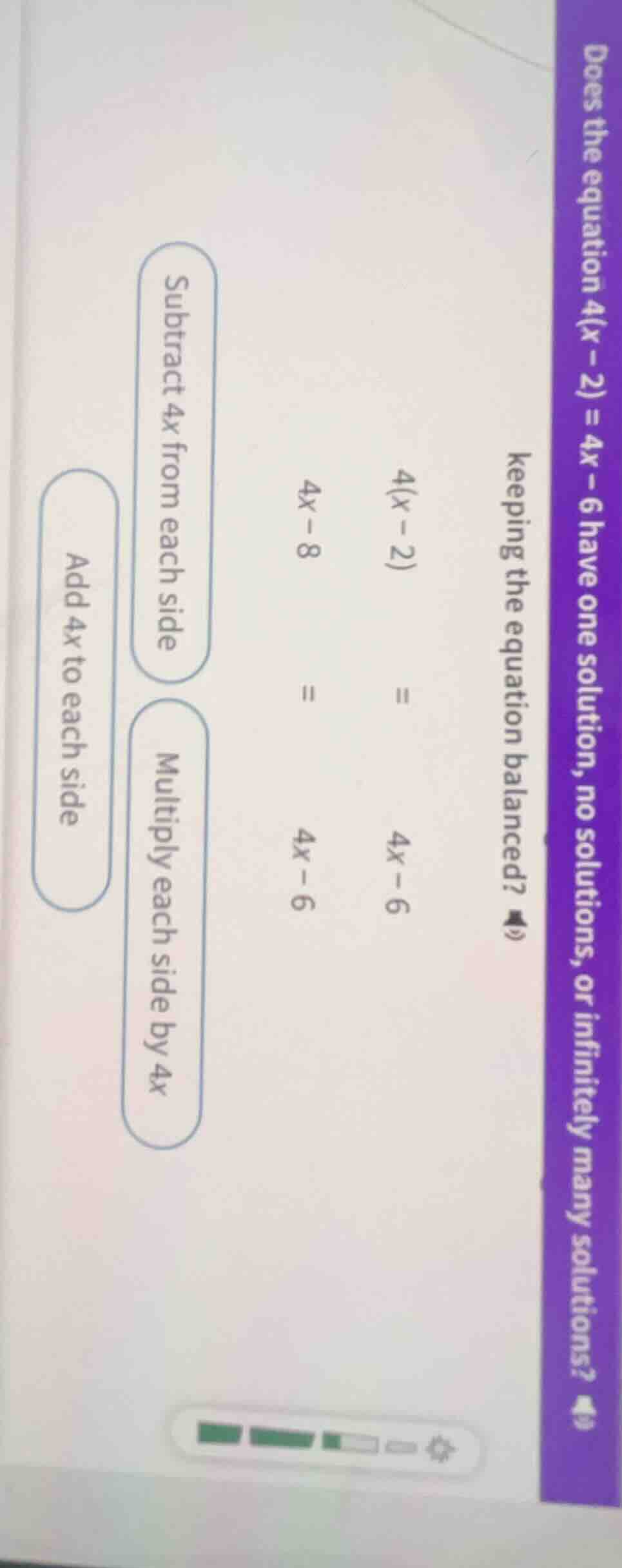 does the equation 4(x - 2) = 4x - 6 have one solution, no solutions, or…