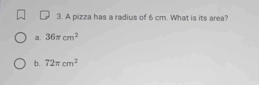 3. a pizza has a radius of 6 cm. what is its area? a. $36\\pi\\ \\mathr…