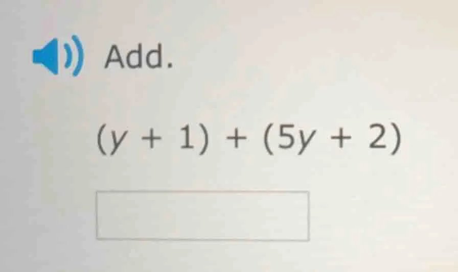 add. (y + 1) + (5y + 2)