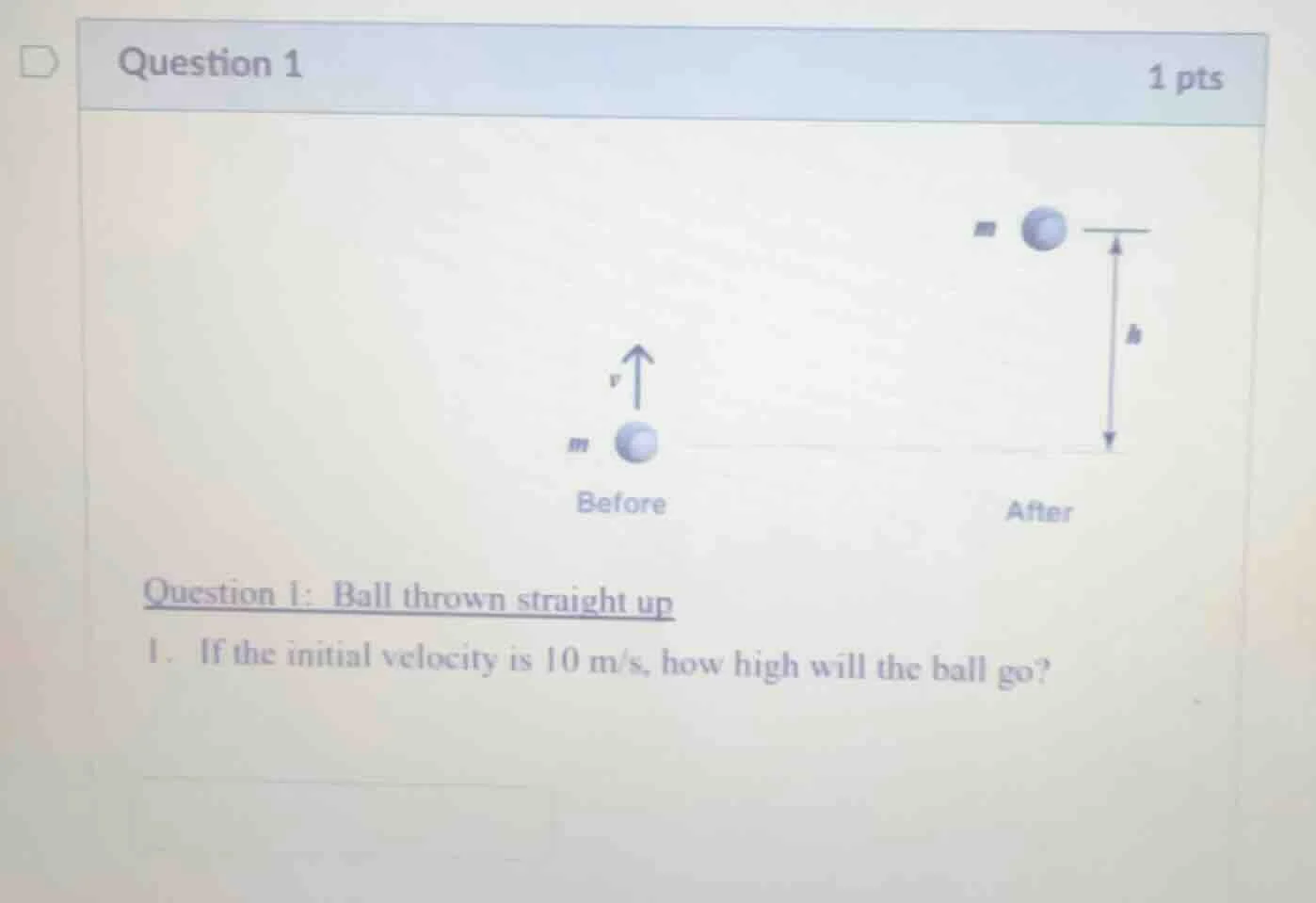 question 1 1 pts question 1: ball thrown straight up 1. if the initial …