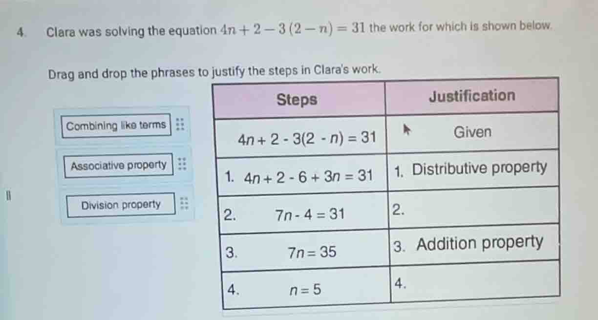 4. clara was solving the equation $4n + 2 - 3(2 - n) = 31$ the work for…