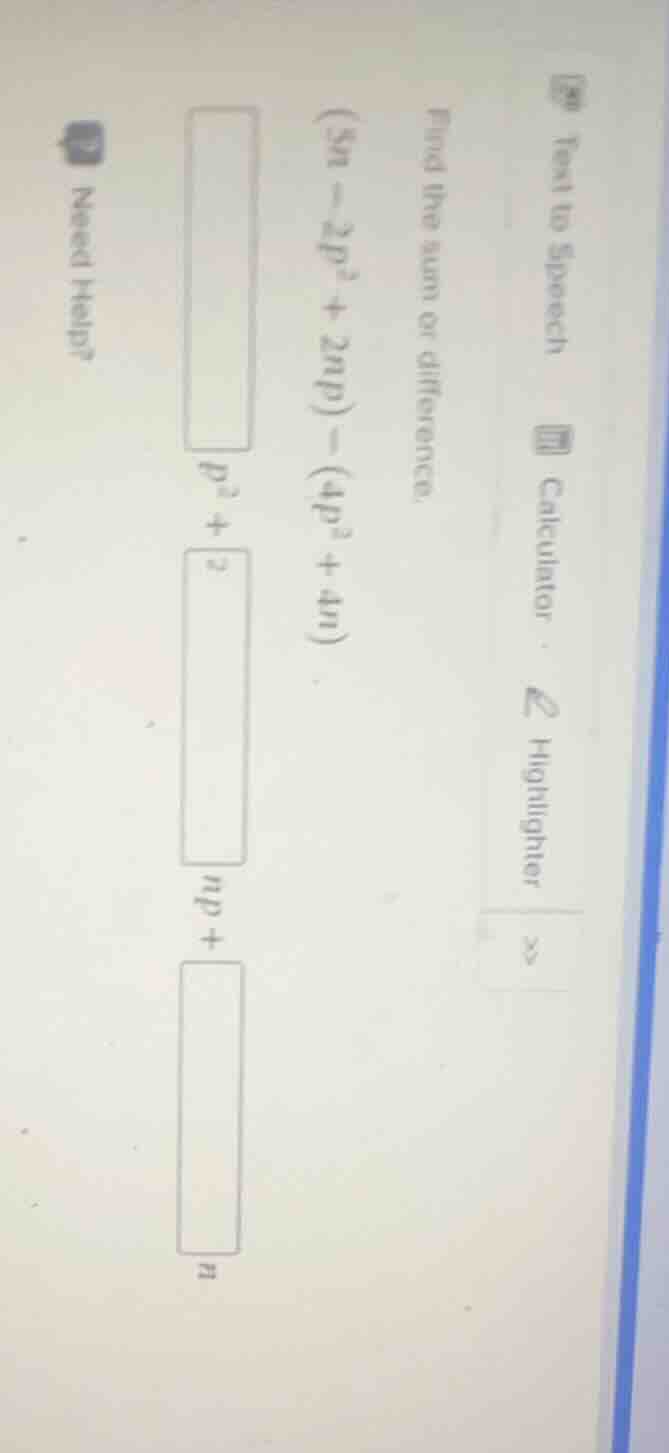 find the sum or difference. ((5n - 2p^2 + 2np) - (4p^2 + 4n)) (square p…