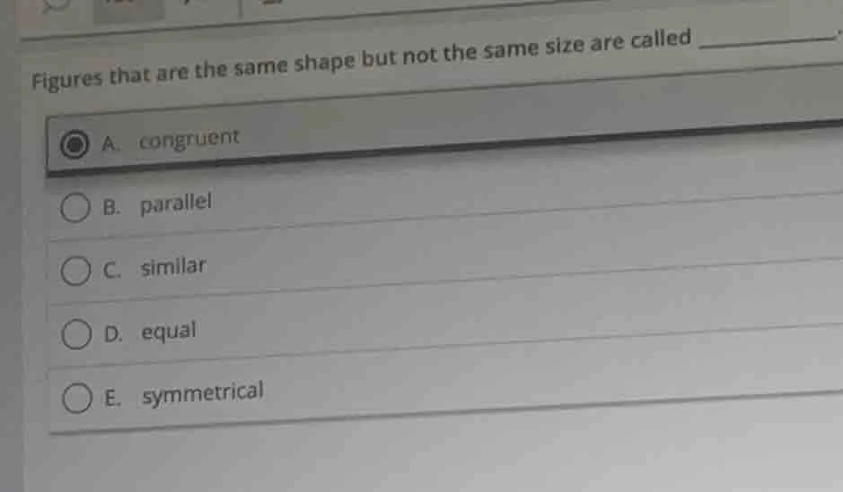 figures that are the same shape but not the same size are called ______…
