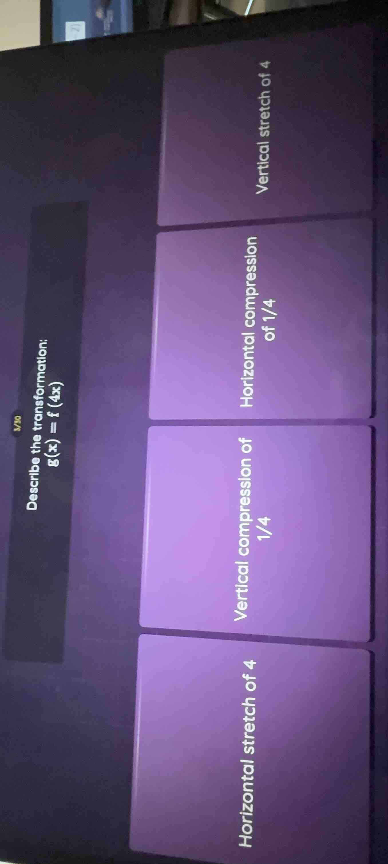 describe the transformation: \\( g(x) = f(4x) \\) options: horizontal s…