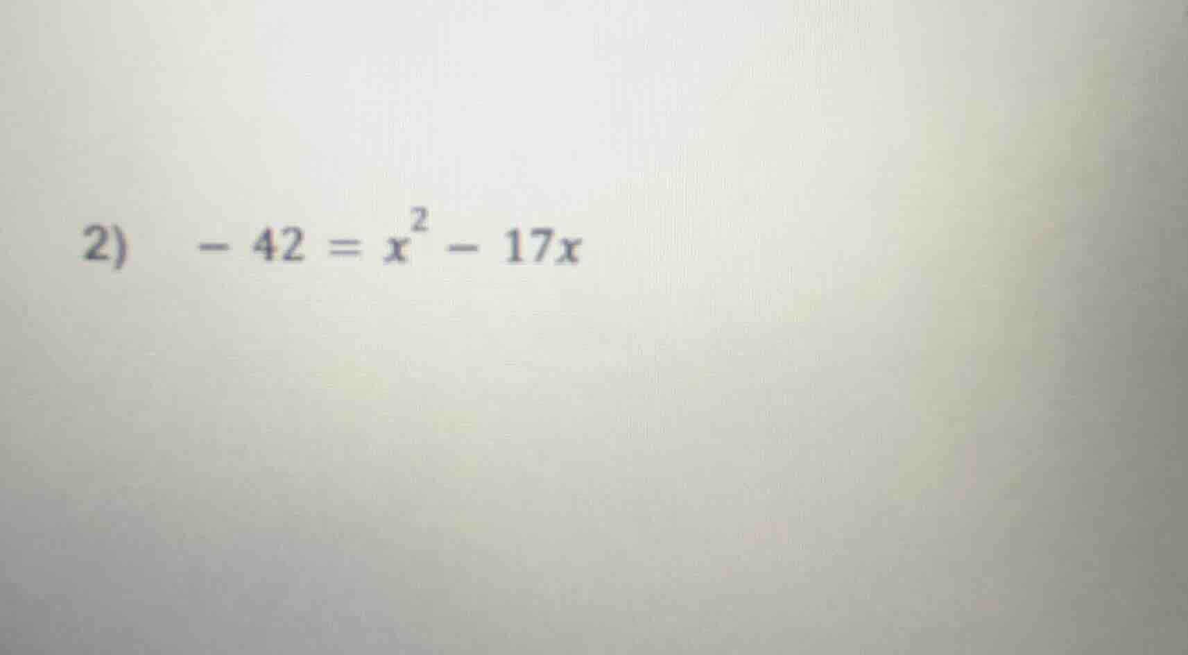 2) -42 = x² - 17x