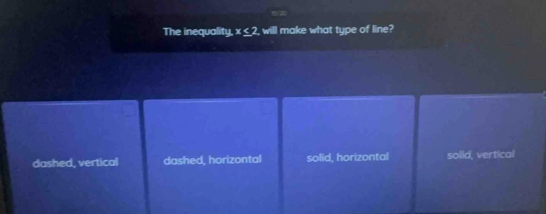 the inequality, $x \\leq 2$, will make what type of line?\ dashed, vert…