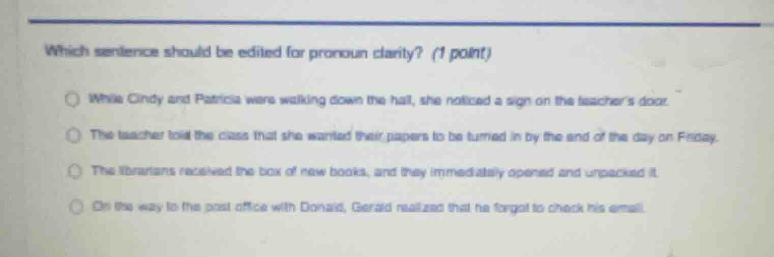 which sentence should be edited for pronoun clarity? (1 point) while ci…