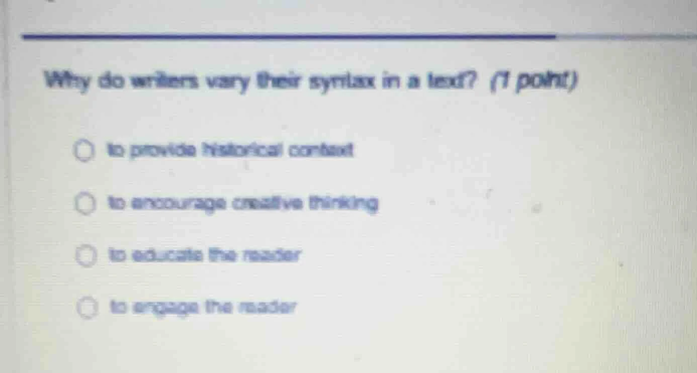 why do writers vary their syntax in a text? (1 point) to provide histor…