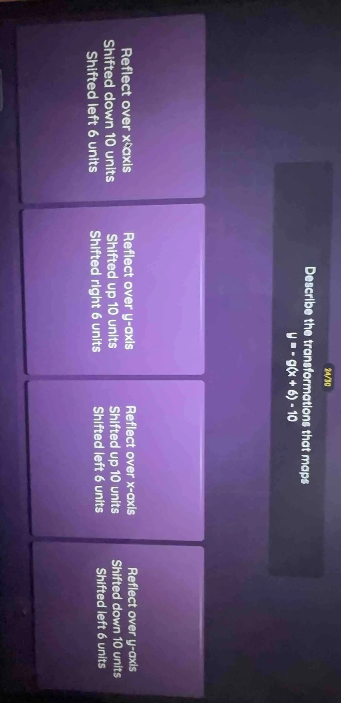 describe the transformations that maps ( y = g(x + 6) - 10 ) options: r…