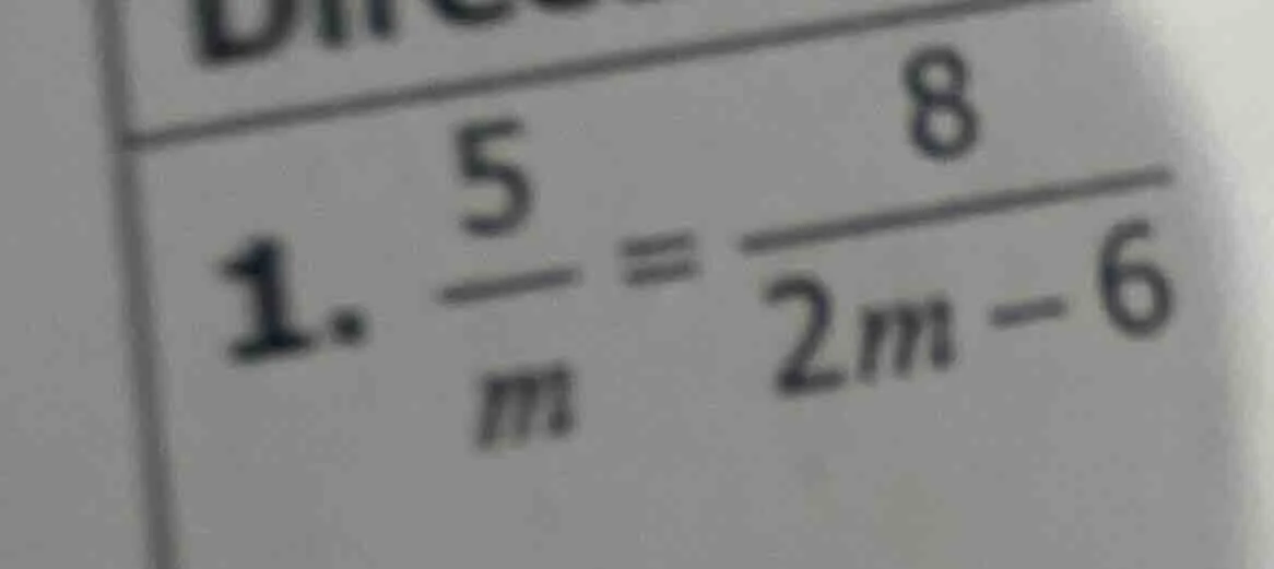 1. \\(\frac{5}{m} = \frac{8}{2m - 6}\\)