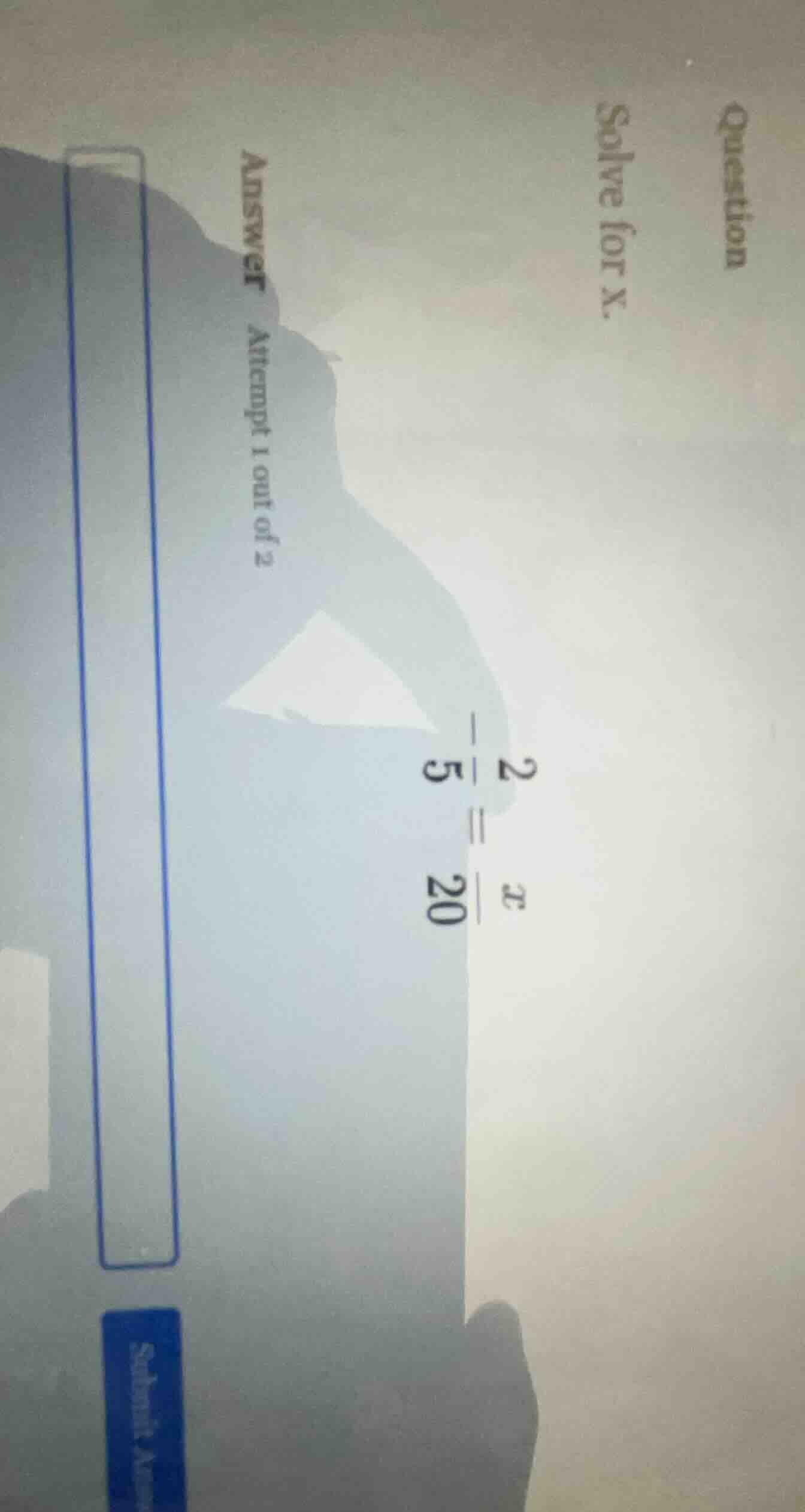 question solve for x. answer attempt 1 out of 2 $-dfrac{2}{5} = dfrac{x…