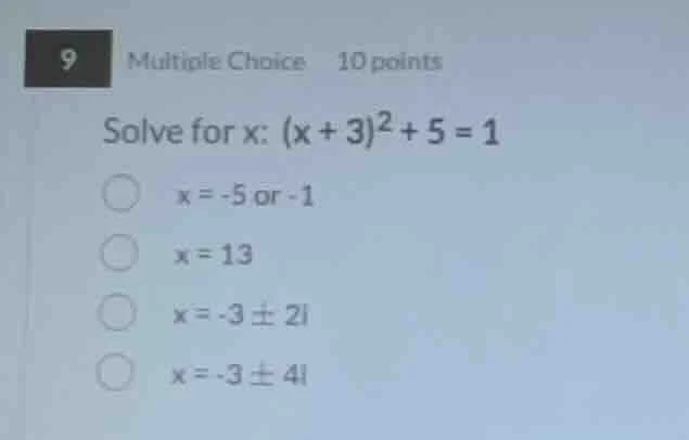 9 multiple choice 10 points solve for x: $(x + 3)^2 + 5 = 1$ $x = -5$ o…