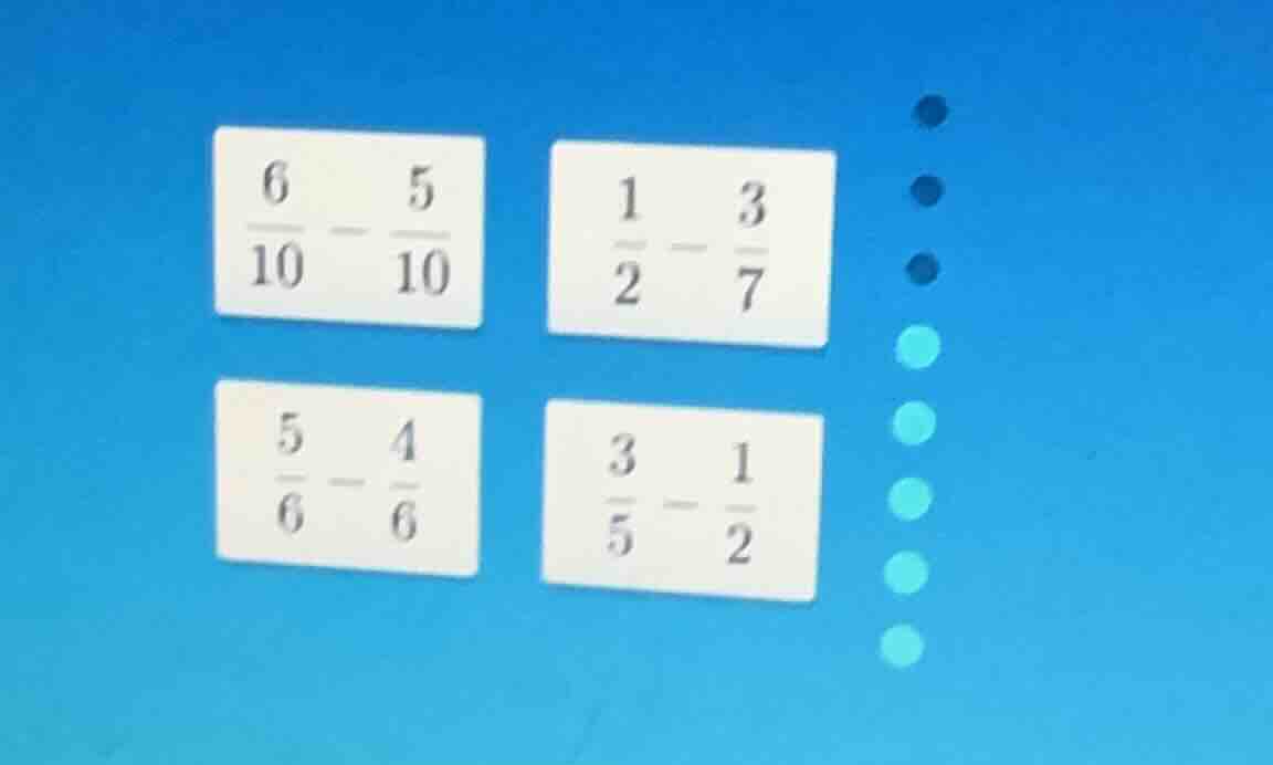 6/10 - 5/10; 1/2 - 3/7; 5/6 - 4/6; 3/5 - 1/2