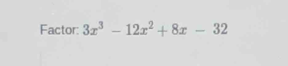 factor: $3x^3 - 12x^2 + 8x - 32$