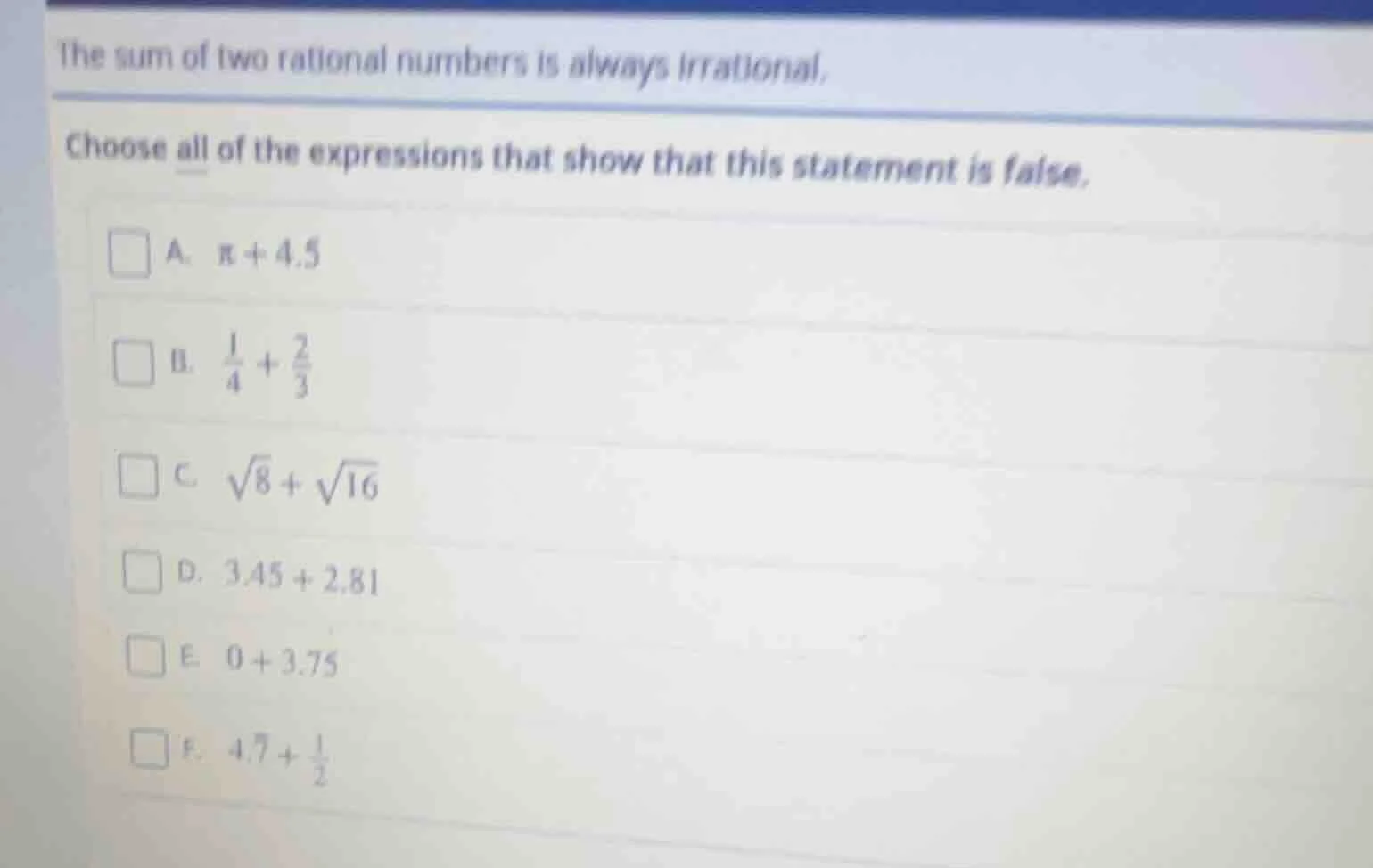 the sum of two rational numbers is always irrational. choose all of the…