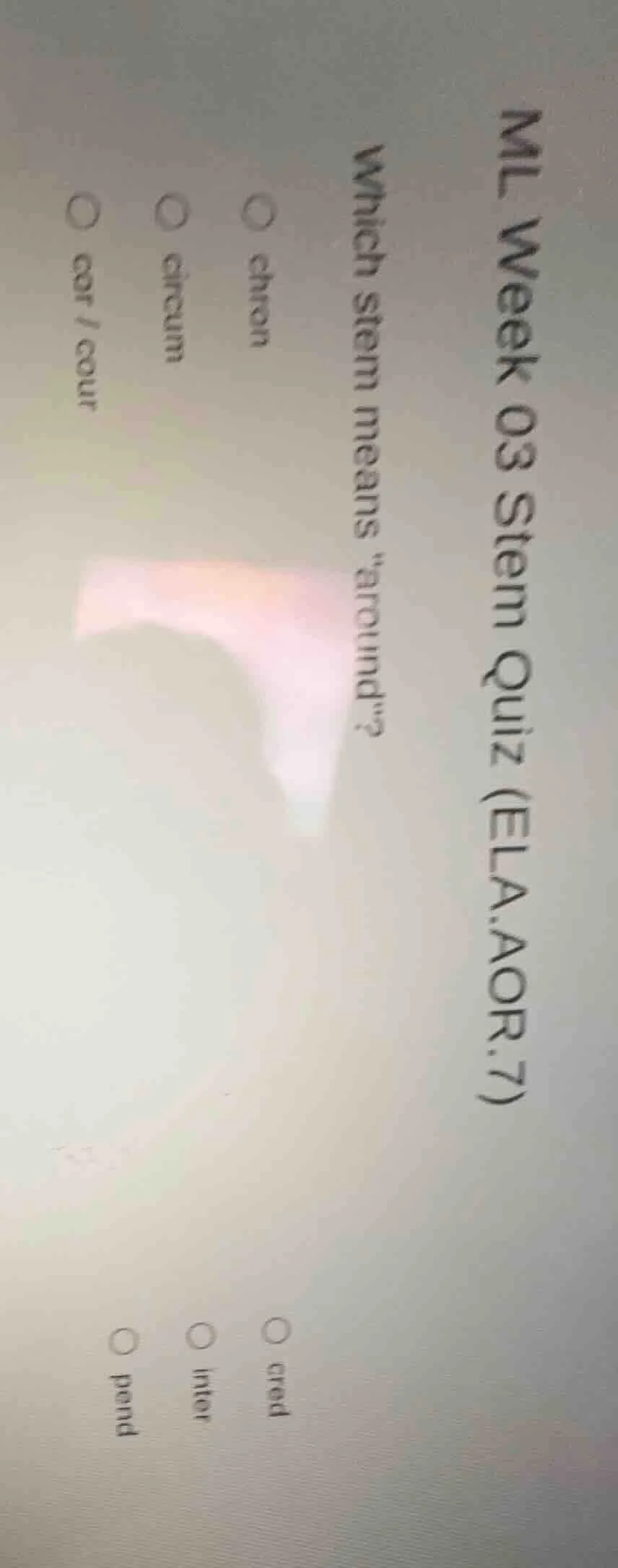 ml week 03 stem quiz (ela.aor.7) which stem means \around\? ○ chron ○ c…