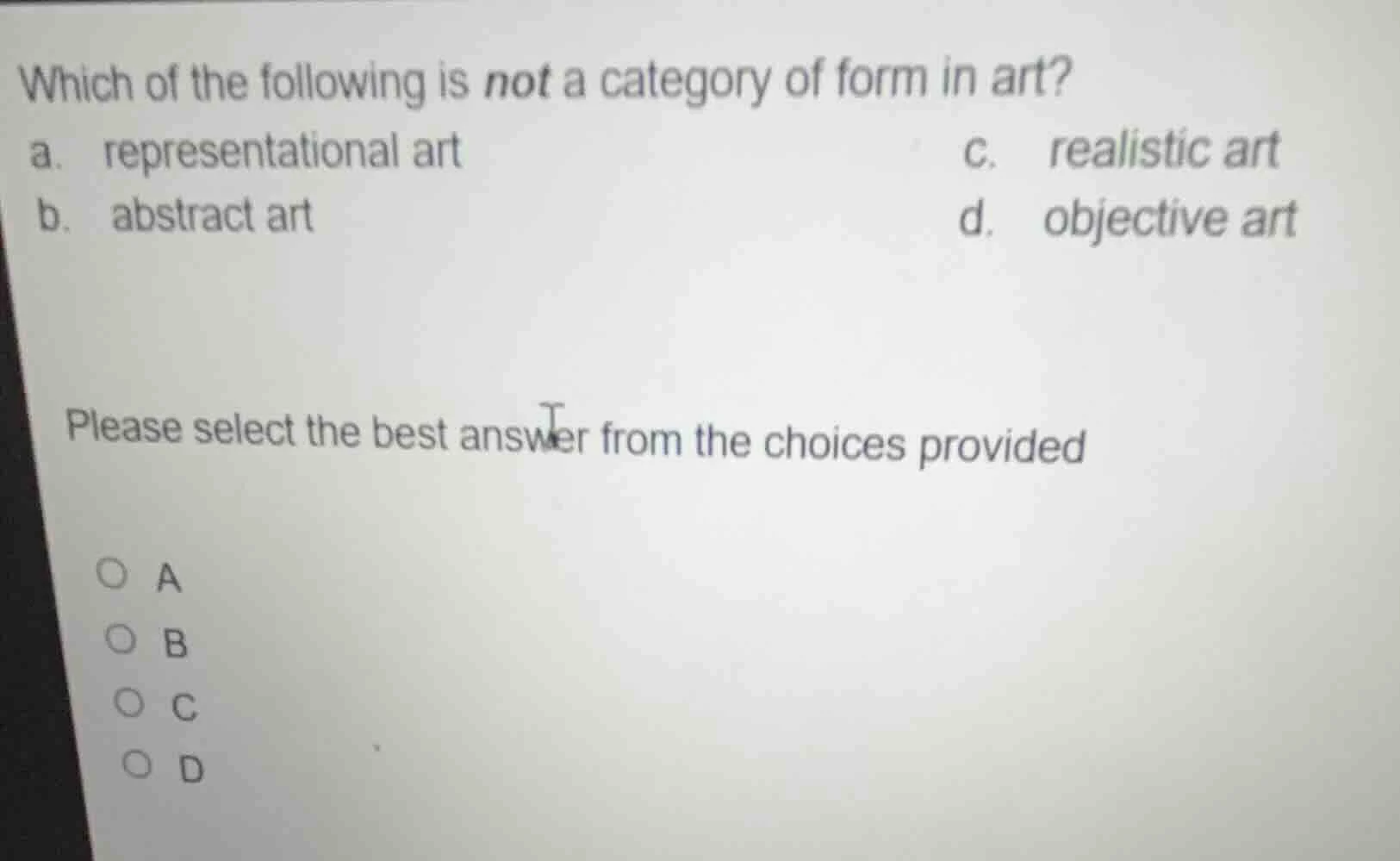 which of the following is not a category of form in art? a. representat…