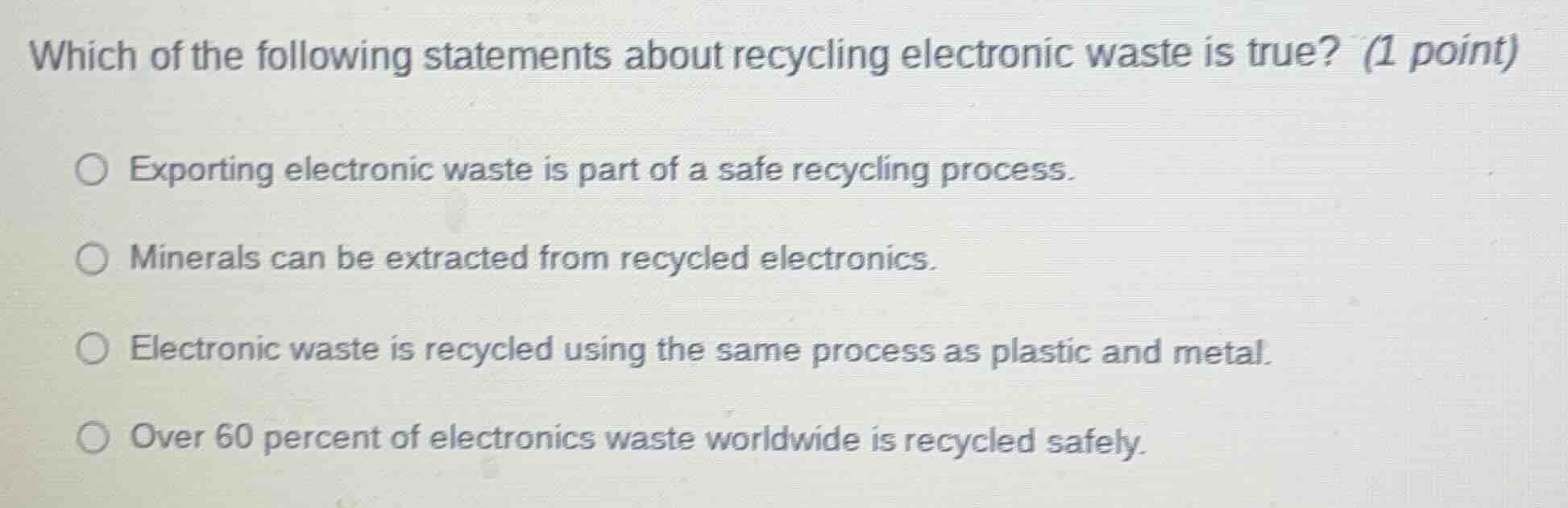 which of the following statements about recycling electronic waste is t…