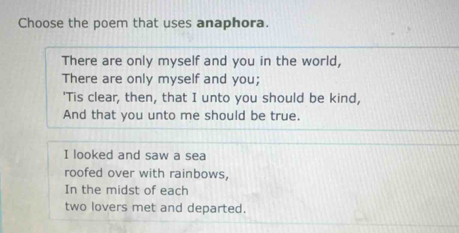 choose the poem that uses anaphora. there are only myself and you in th…