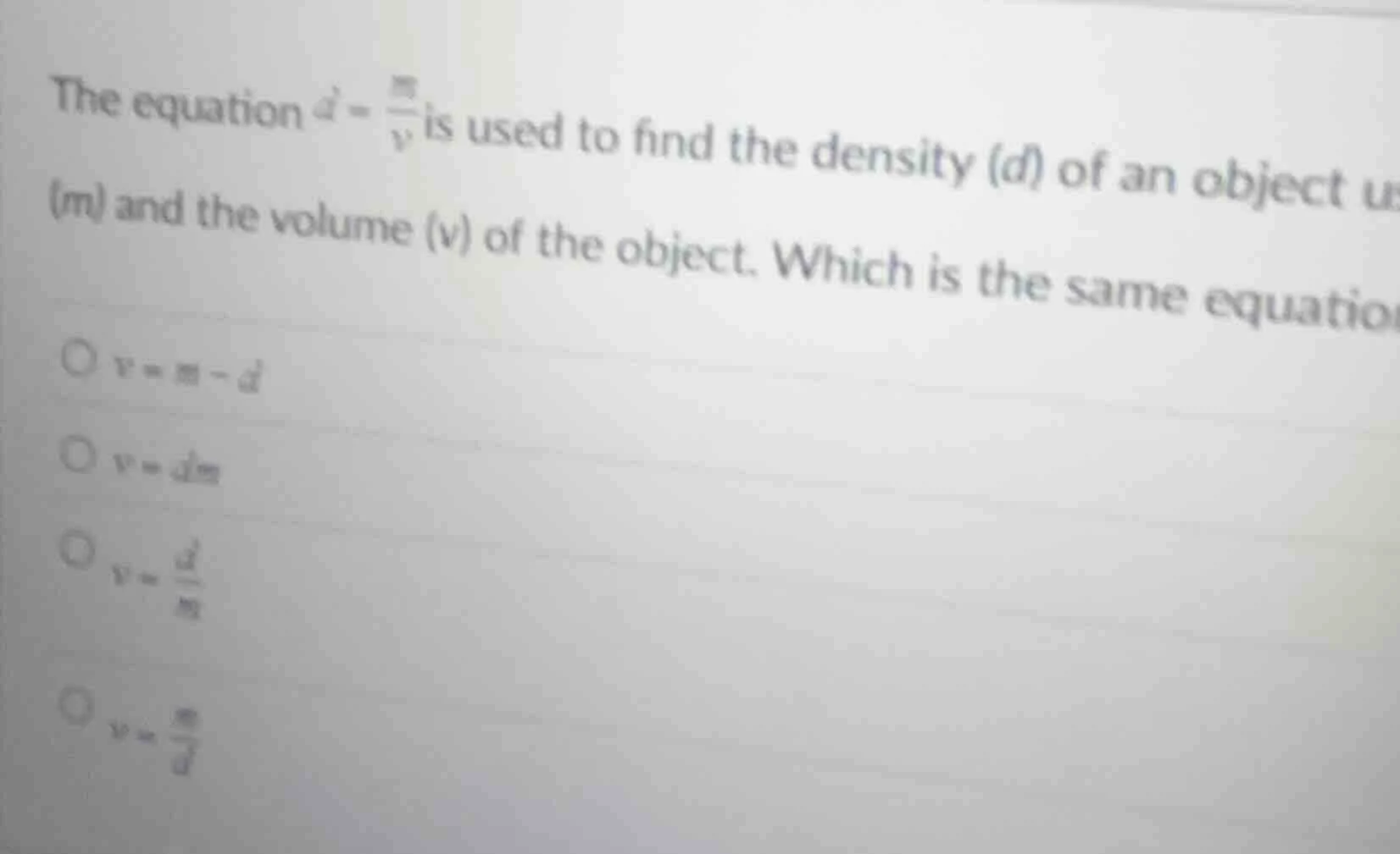 the equation $d = \\frac{m}{v}$ is used to find the density (d) of an o…