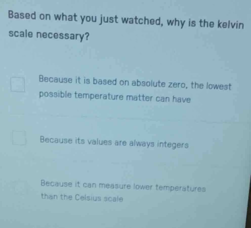 based on what you just watched, why is the kelvin scale necessary? beca…