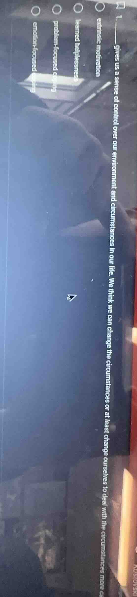 1 ____ gives us a sense of control over our environment and circumstanc…