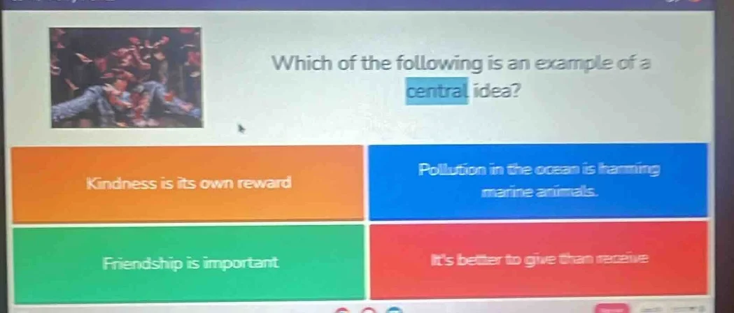 which of the following is an example of a central idea? kindness is its…