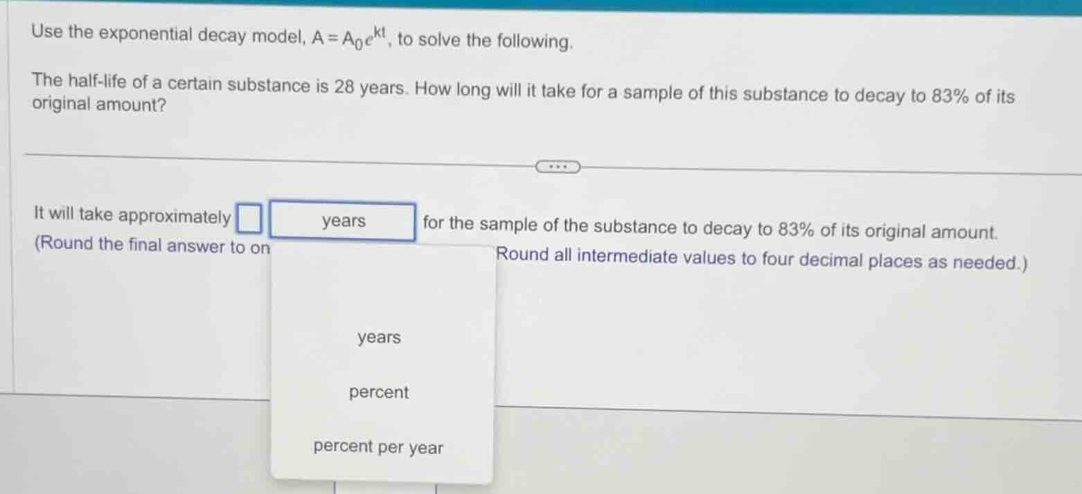 use the exponential decay model, $a = a_0e^{kt}$, to solve the followin…