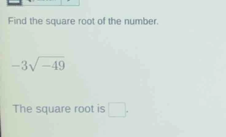find the square root of the number. \\(-3\\sqrt{-49}\\) \\(\\) the squa…