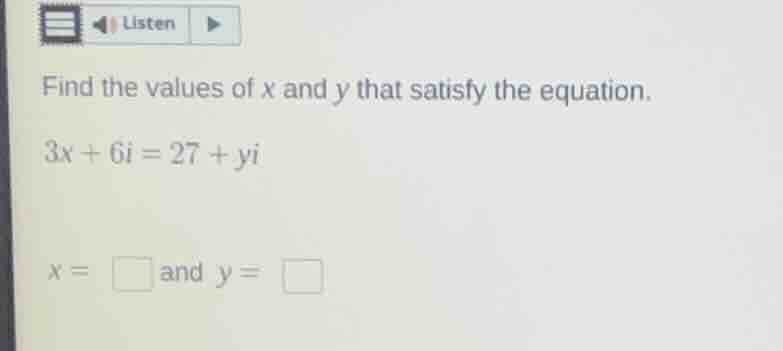 find the values of x and y that satisfy the equation. 3x + 6i = 27 + yi…