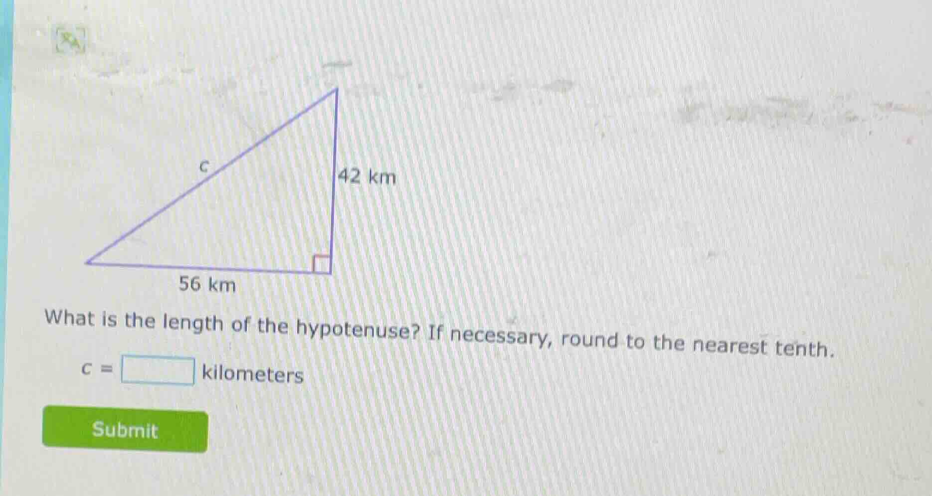 42 km 56 km what is the length of the hypotenuse? if necessary, round t…