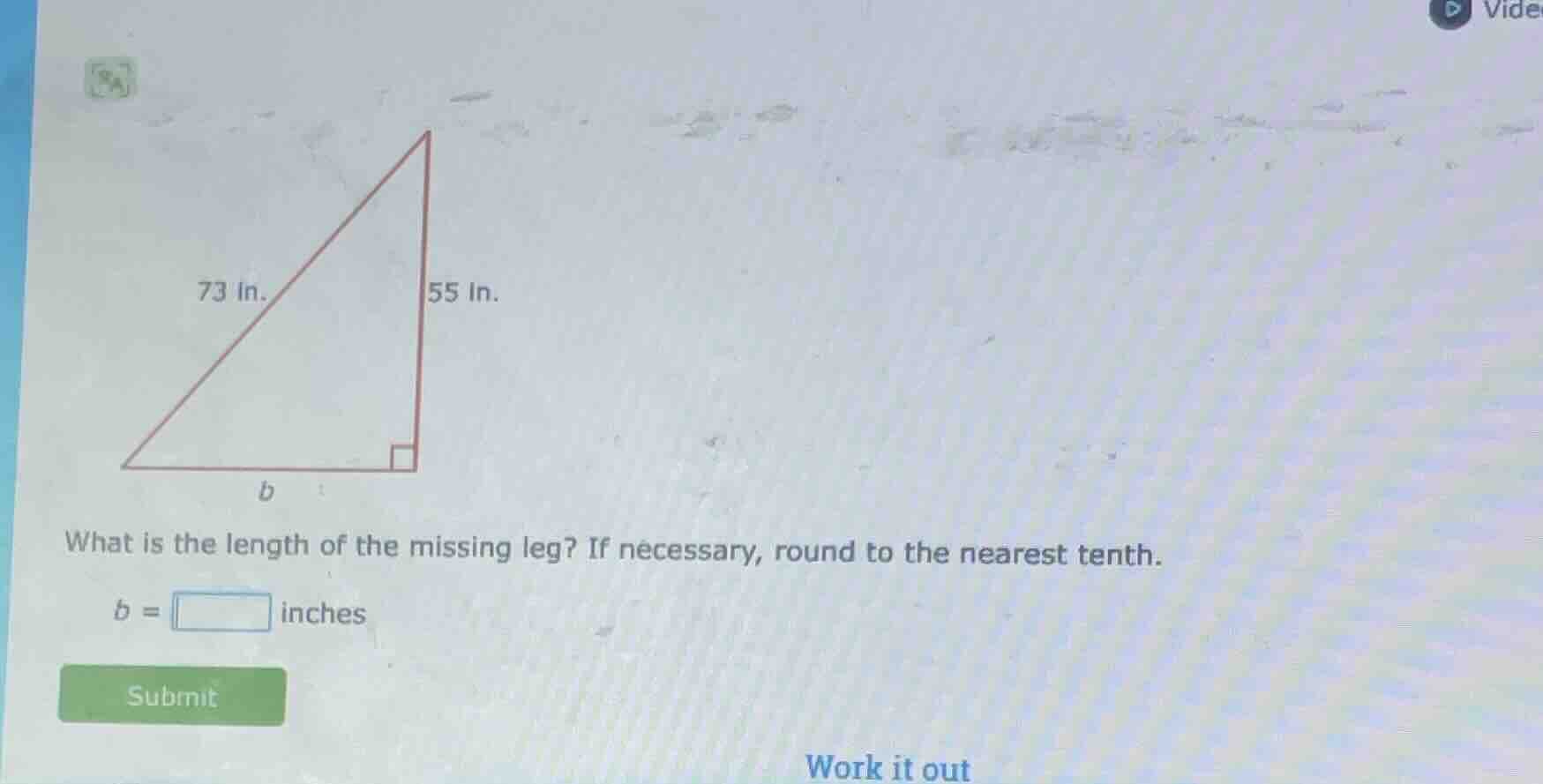 73 in. 55 in. b what is the length of the missing leg? if necessary, ro…