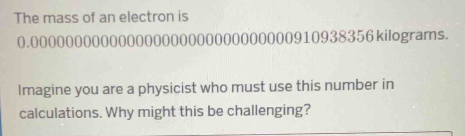 the mass of an electron is 0.00000000000000000000000000000000910938356 …