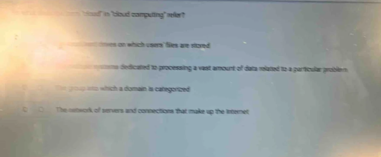what does the term cloud in cloud computing refer? a. option a: physica…