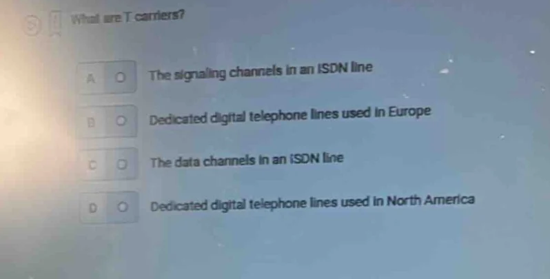 what are t carriers? a the signaling channels in an isdn line b dedicat…