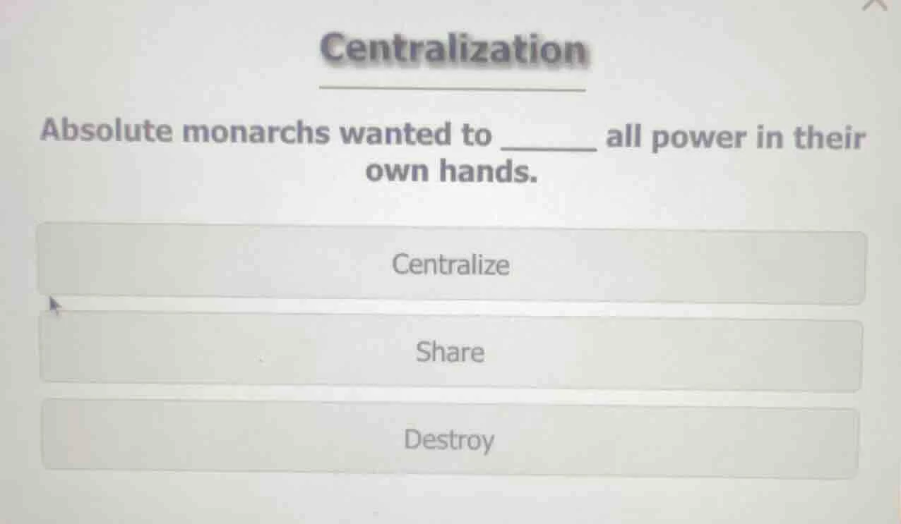 centralization absolute monarchs wanted to ______ all power in their ow…