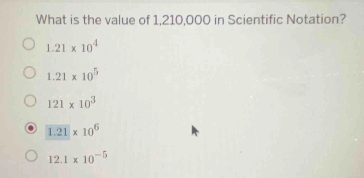 what is the value of 1,210,000 in scientific notation? 1.21 × 10⁴ 1.21 …