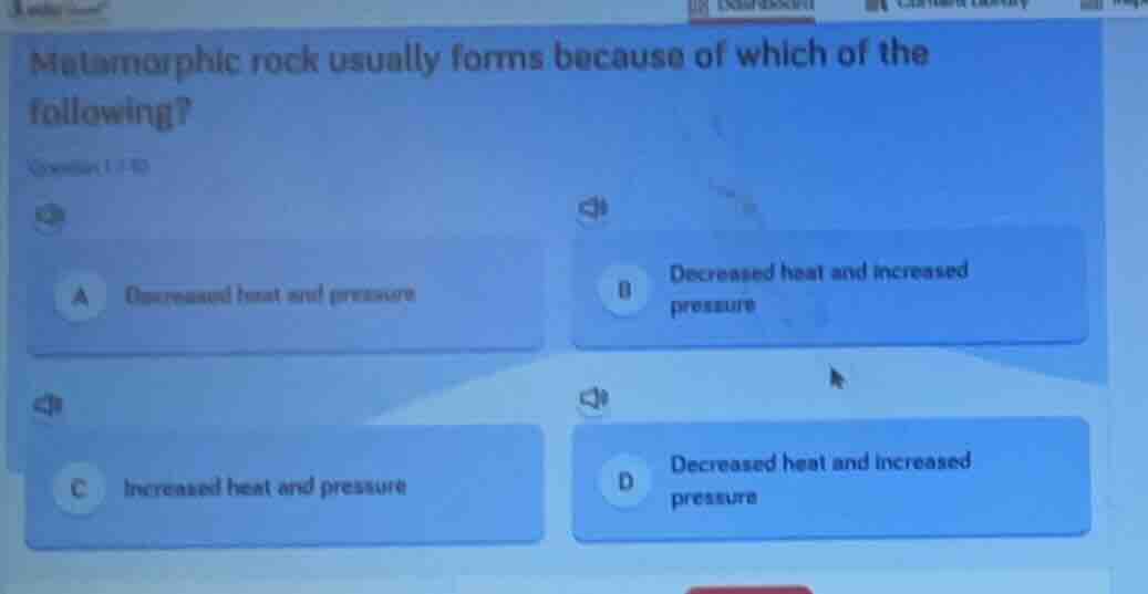 metamorphic rock usually forms because of which of the following? quest…