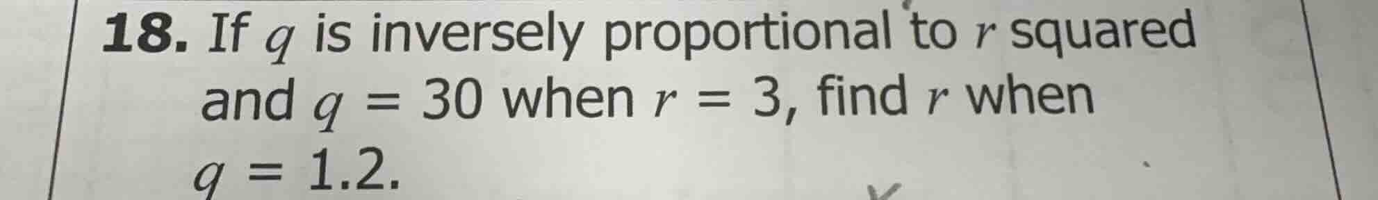 18. if ( q ) is inversely proportional to ( r ) squared and ( q = 30 ) …