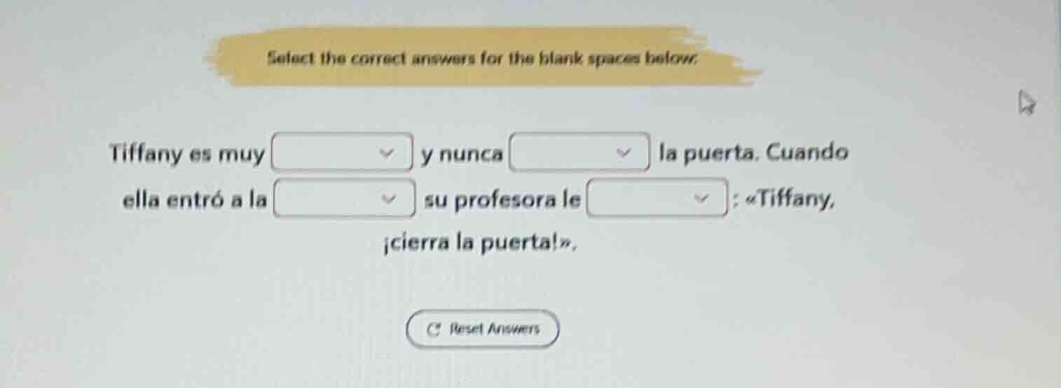 select the correct answers for the blank spaces below. tiffany es muy y…