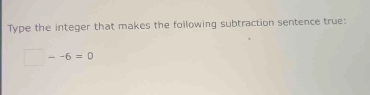 type the integer that makes the following subtraction sentence true: □ …