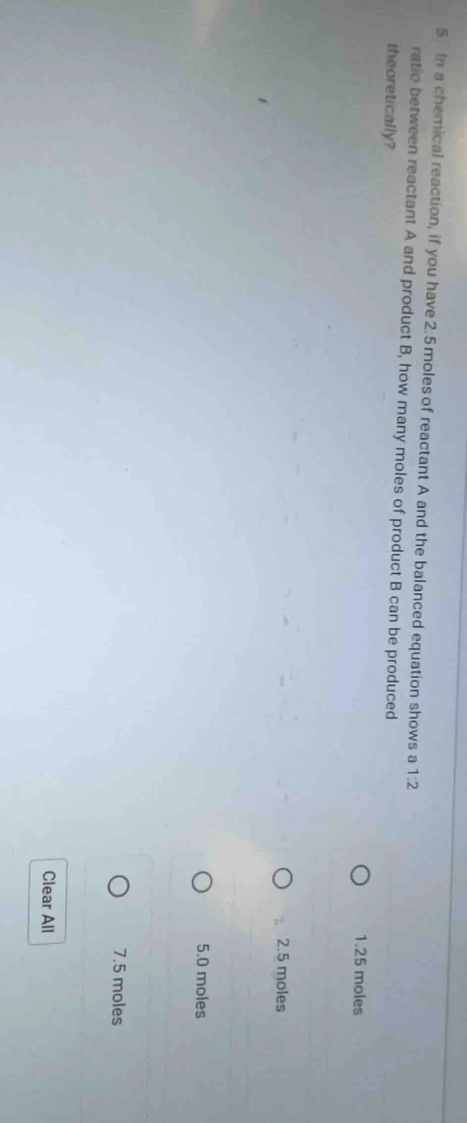 5. in a chemical reaction, if you have 2.5 moles of reactant a and the …