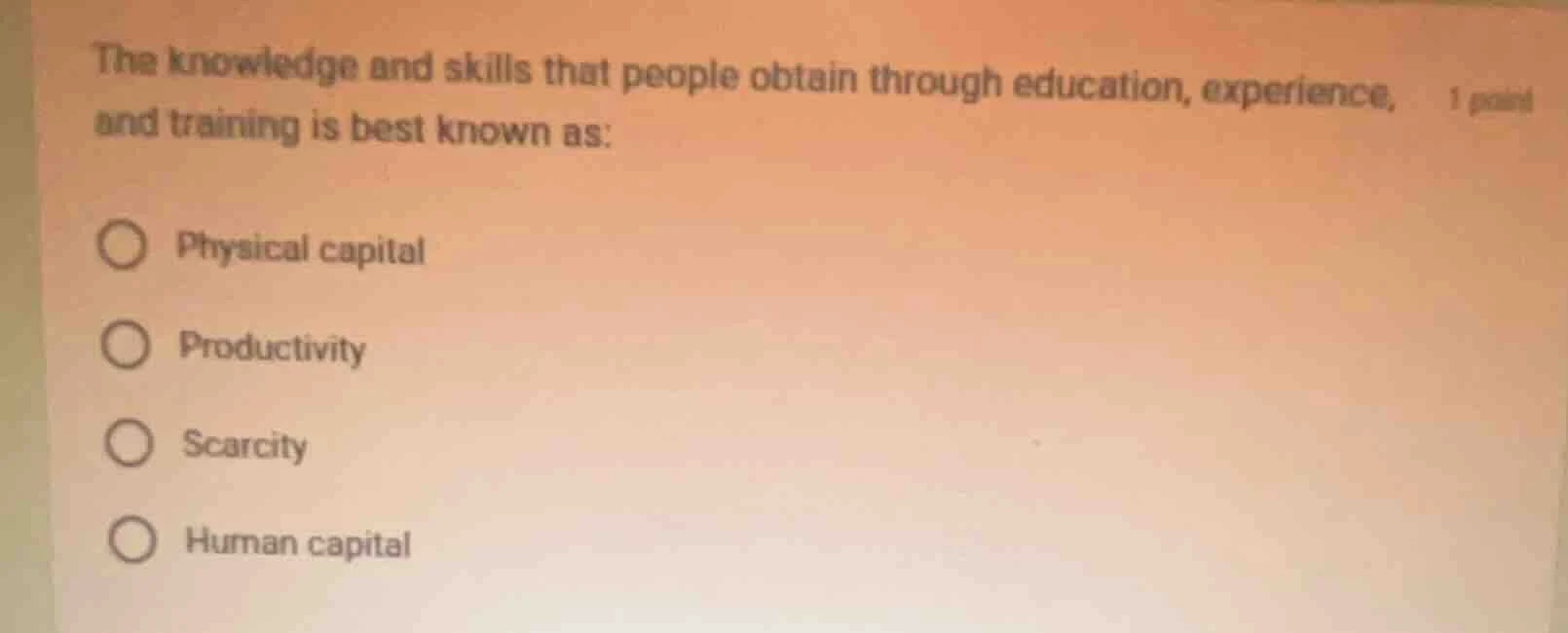the knowledge and skills that people obtain through education, experien…