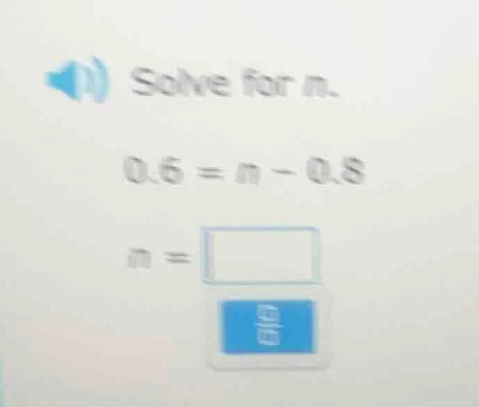 solve for n. 0.6 = n - 0.8 n =