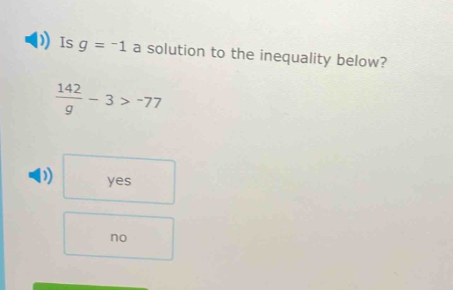 is $g = -1$ a solution to the inequality below? $\\frac{142}{g} - 3 > -…