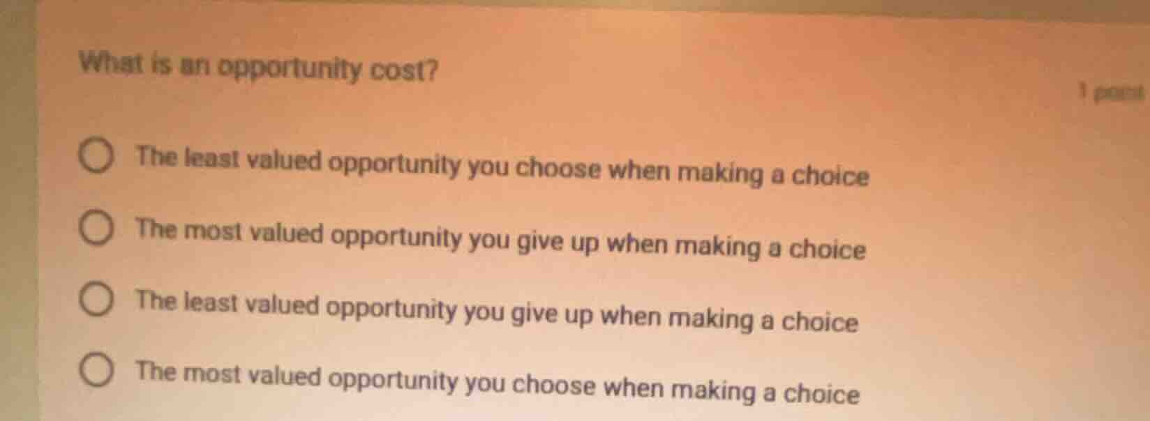 what is an opportunity cost? 1 point the least valued opportunity you c…