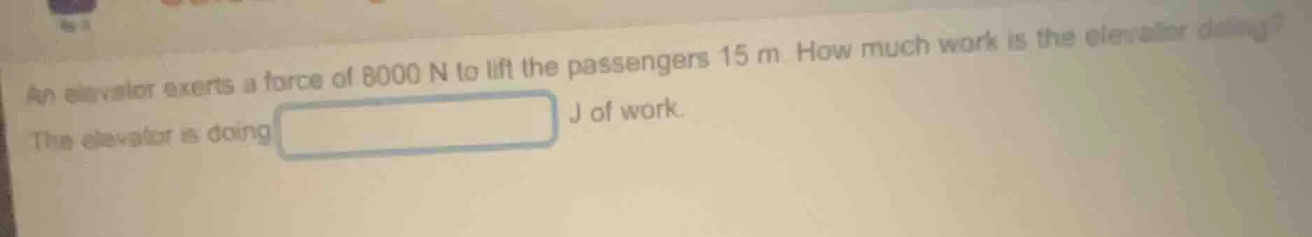 an elevator exerts a force of 8000 n to lift the passengers 15 m. how m…