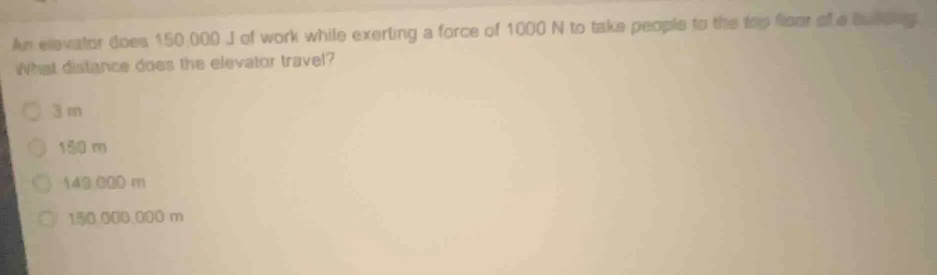 an elevator does 150,000 j of work while exerting a force of 1000 n to …